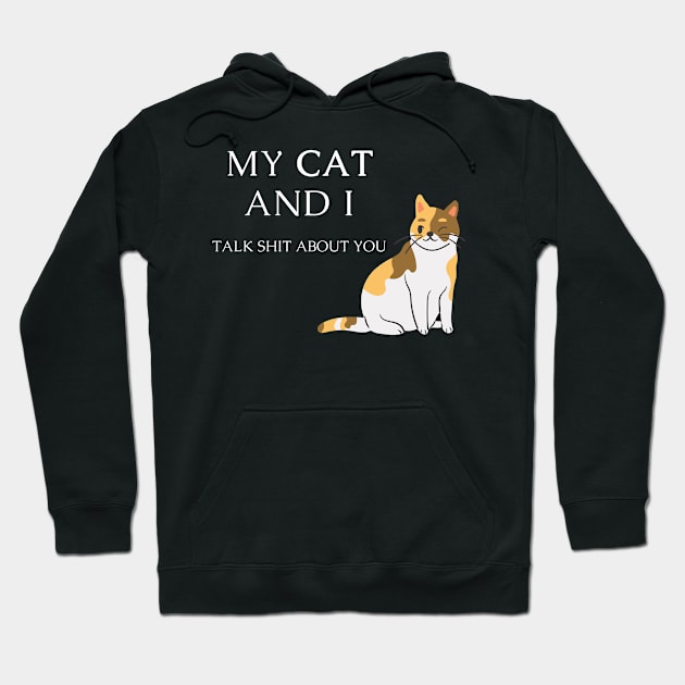 Funny cat quote for cat lovers - My cat and I talk shit about you Hoodie by Maful